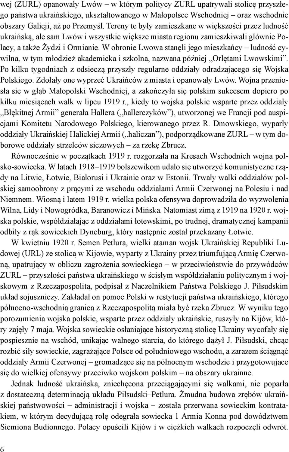 W obronie Lwowa stanęli jego mieszkańcy ludność cywilna, w tym młodzież akademicka i szkolna, nazwana później Orlętami Lwowskimi.