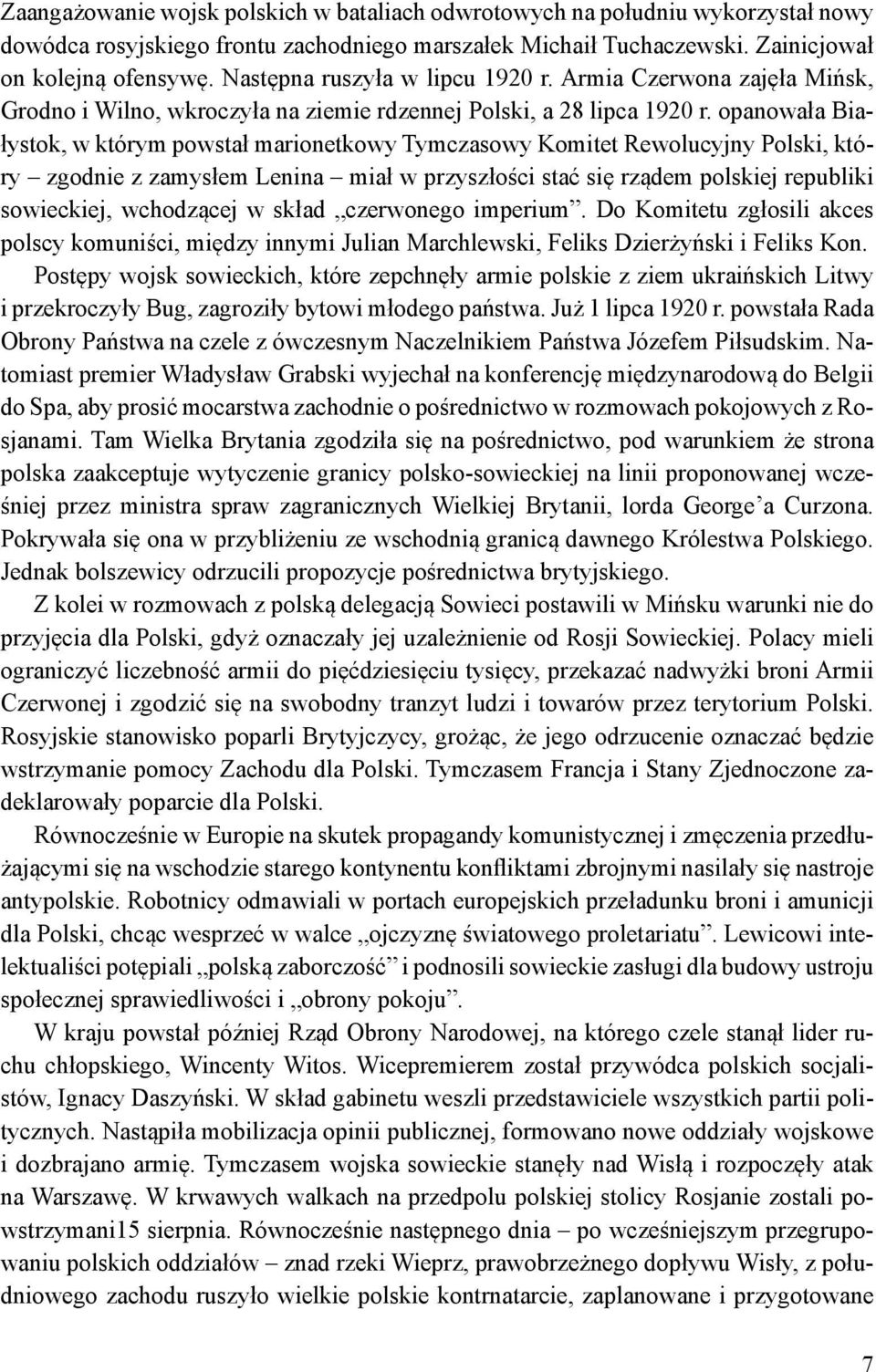 opanowała Białystok, w którym powstał marionetkowy Tymczasowy Komitet Rewolucyjny Polski, który zgodnie z zamysłem Lenina miał w przyszłości stać się rządem polskiej republiki sowieckiej, wchodzącej