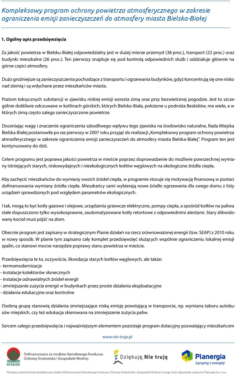 transport (22 proc.) oraz budynki mieszkalne (26 proc.). Ten pierwszy znajduje się pod kontrolą odpowiednich służb i oddziałuje głównie na górne części atmosfery.