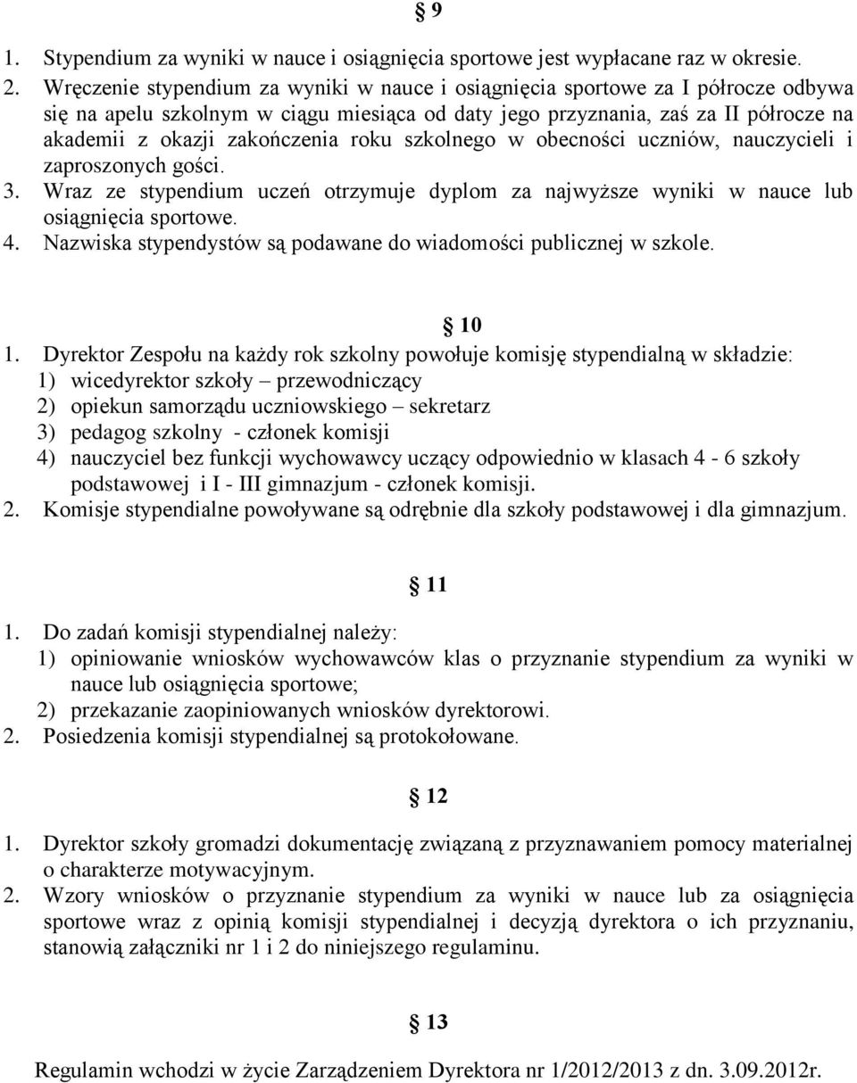 roku szkolnego w obecności uczniów, nauczycieli i zaproszonych gości. 3. Wraz ze stypendium uczeń otrzymuje dyplom za najwyższe wyniki w nauce lub osiągnięcia sportowe. 4.