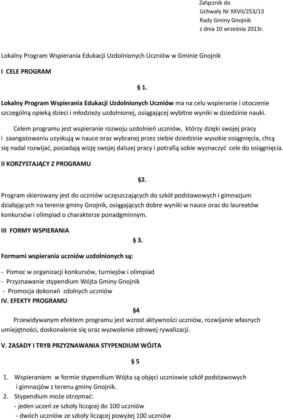 dzieci i młodzieży uzdolnionej, osiągającej wybitne wyniki w dziedzinie nauki. 1.