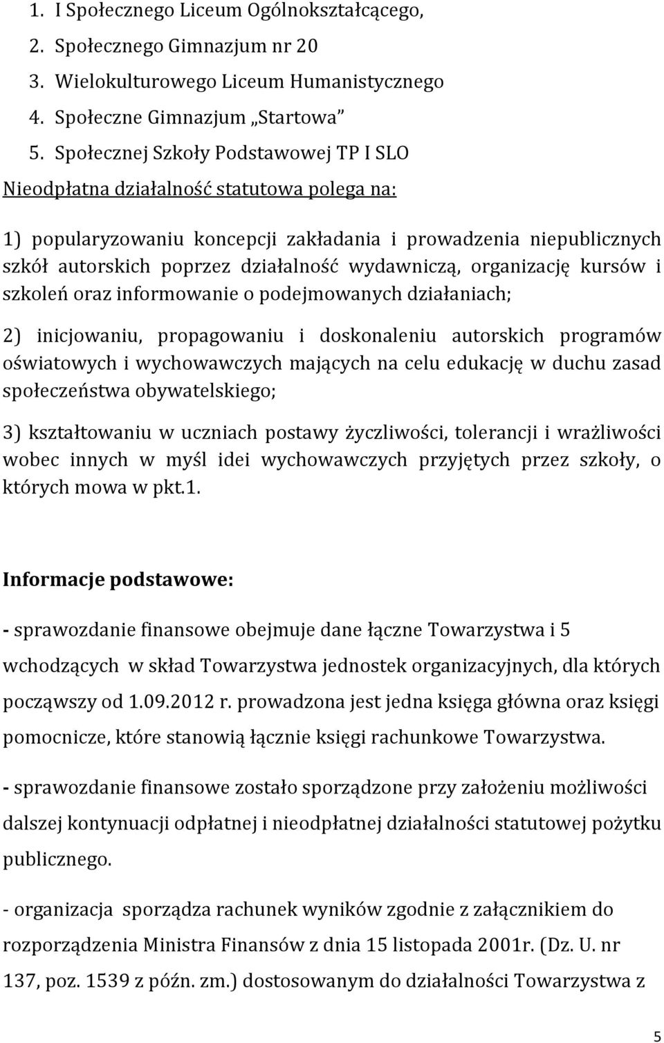 wydawniczą, organizację kursów i szkoleń oraz informowanie o podejmowanych działaniach; 2) inicjowaniu, propagowaniu i doskonaleniu autorskich programów oświatowych i wychowawczych mających na celu