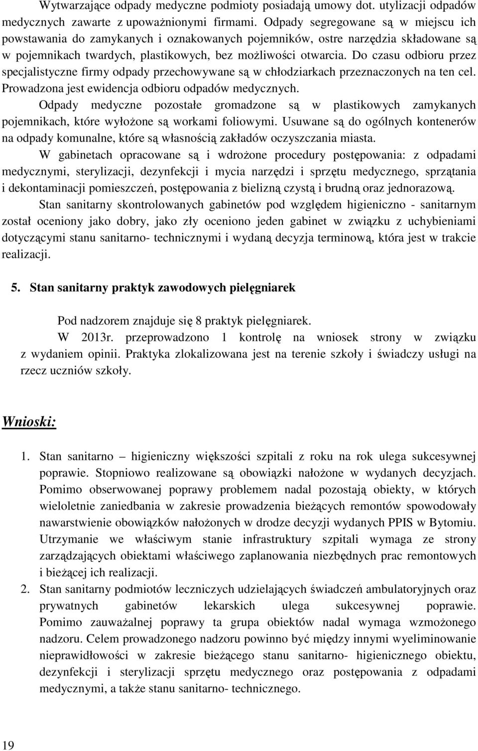 Do czasu odbioru przez specjalistyczne firmy odpady przechowywane są w chłodziarkach przeznaczonych na ten cel. Prowadzona jest ewidencja odbioru odpadów medycznych.