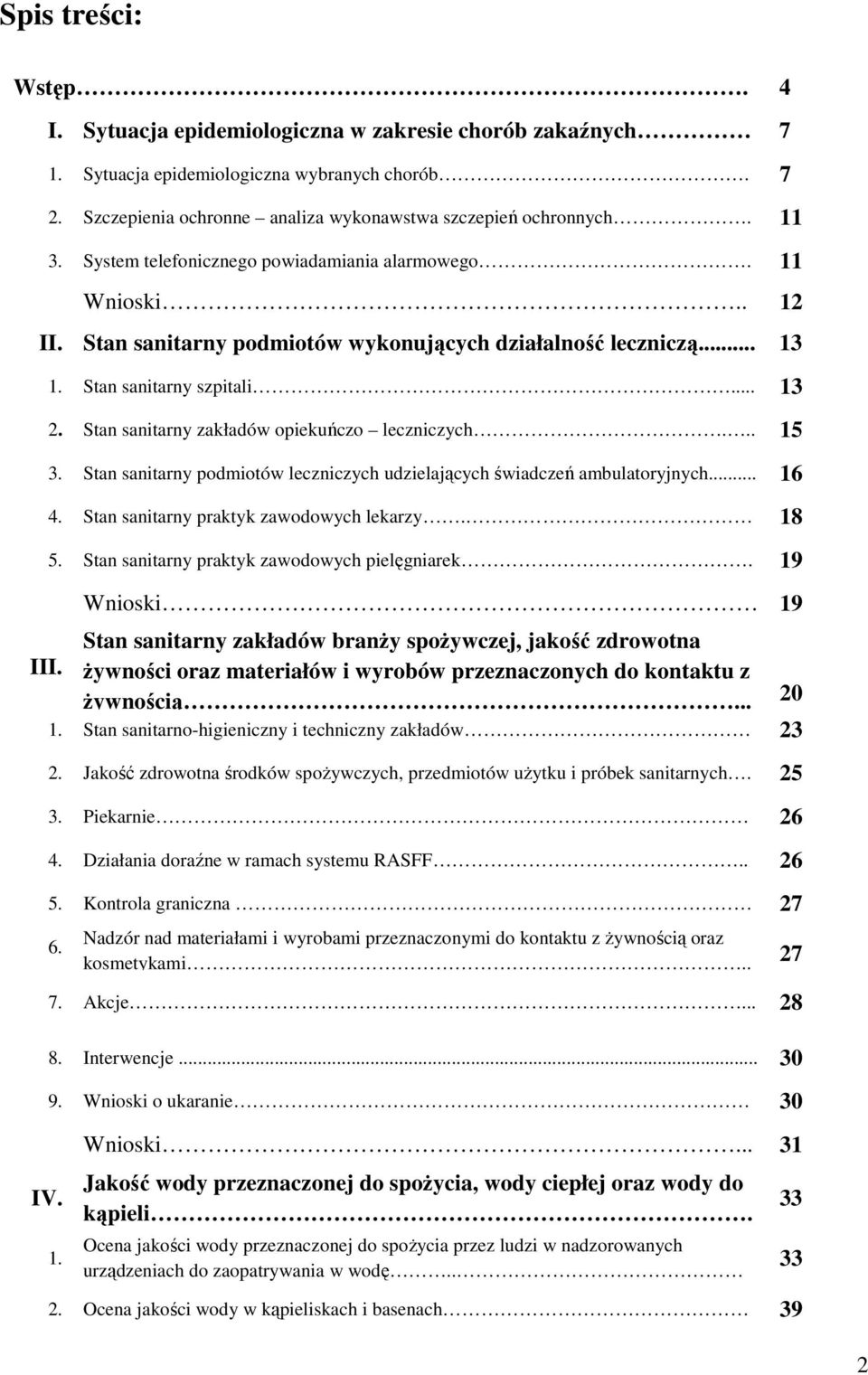 Stan sanitarny zakładów opiekuńczo leczniczych... 15 3. Stan sanitarny podmiotów leczniczych udzielających świadczeń ambulatoryjnych... 16 4. Stan sanitarny praktyk zawodowych lekarzy. 18 5.