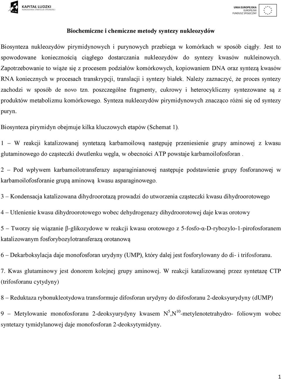 Zapotrzebowanie to wiąże się z procesem podziałów komórkowych, kopiowaniem DA oraz syntezą kwasów RA koniecznych w procesach transkrypcji, translacji i syntezy białek.