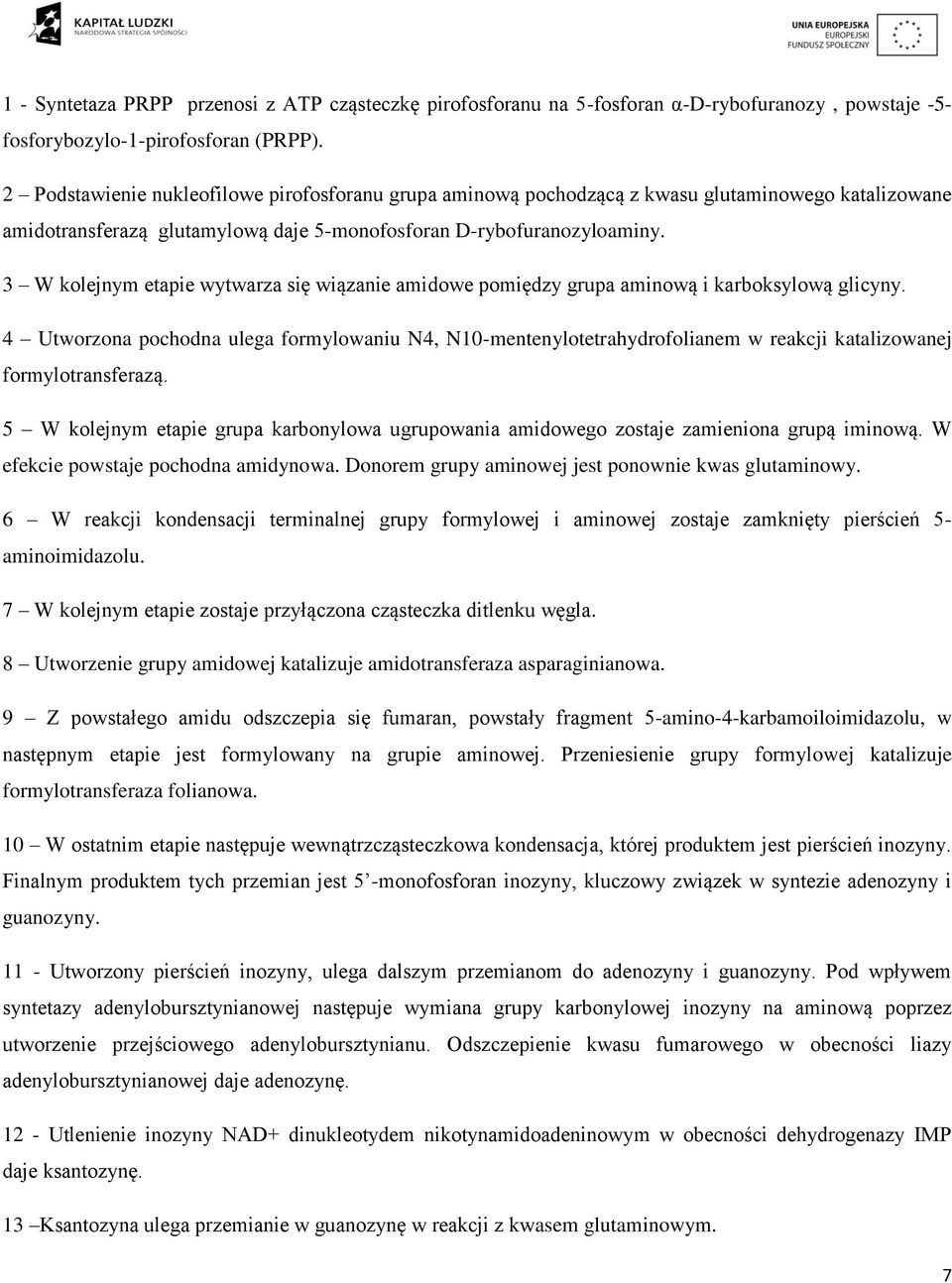 3 W kolejnym etapie wytwarza się wiązanie amidowe pomiędzy grupa aminową i karboksylową glicyny.