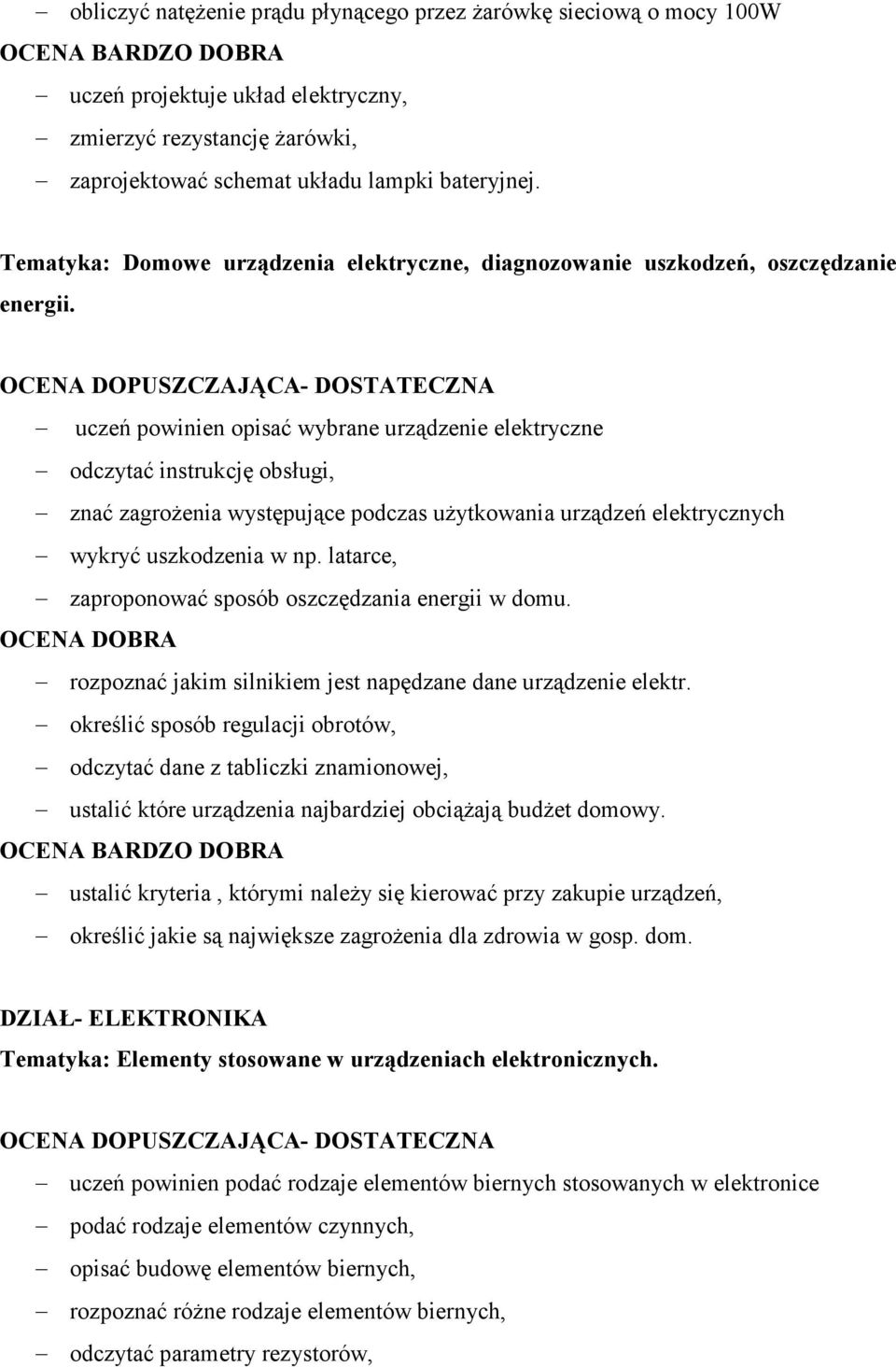 uczeń powinien opisać wybrane urządzenie elektryczne odczytać instrukcję obsługi, znać zagrożenia występujące podczas użytkowania urządzeń elektrycznych wykryć uszkodzenia w np.