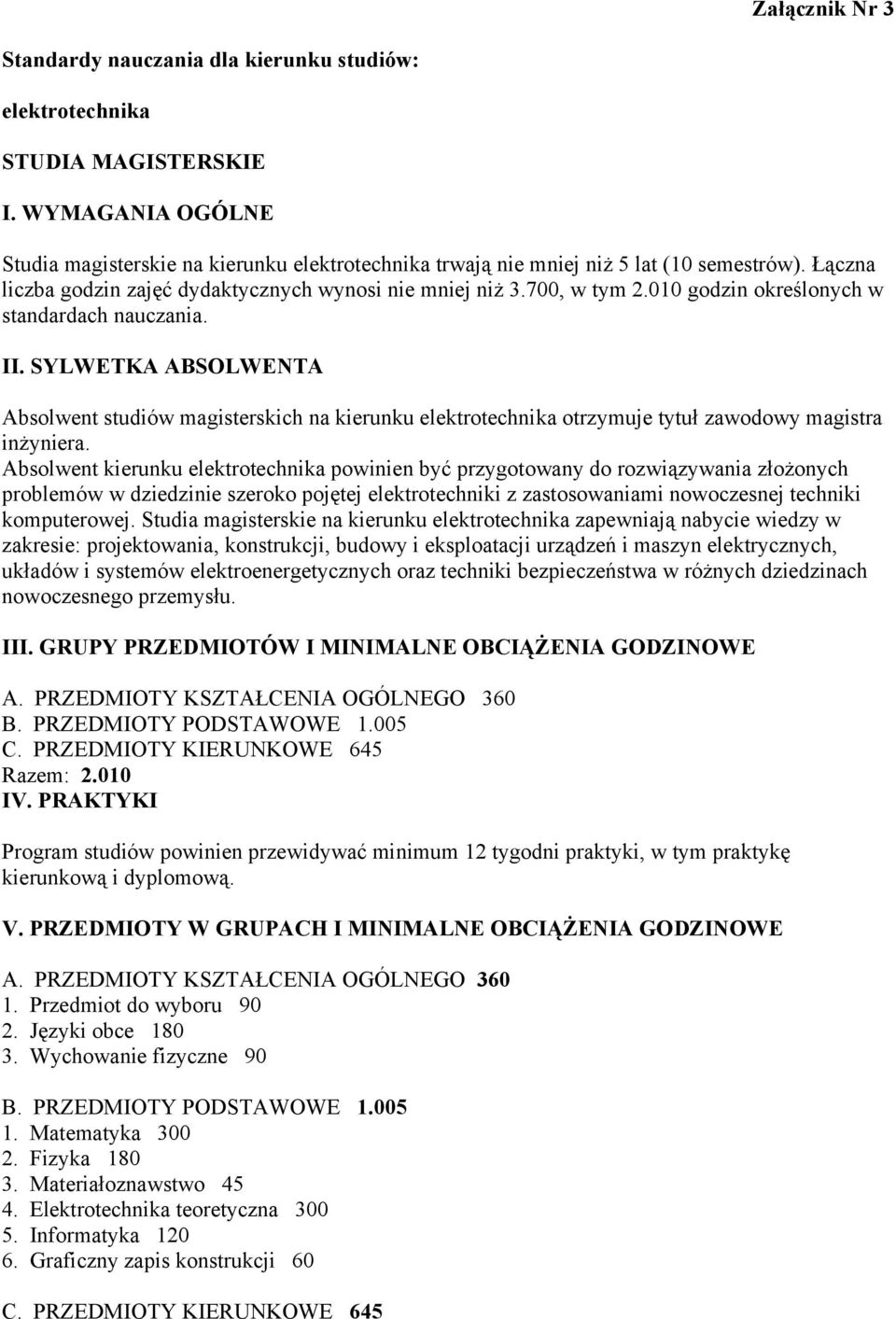 010 godzin określonych w standardach nauczania. II. SYLWETKA ABSOLWENTA Absolwent studiów magisterskich na kierunku elektrotechnika otrzymuje tytuł zawodowy magistra inżyniera.