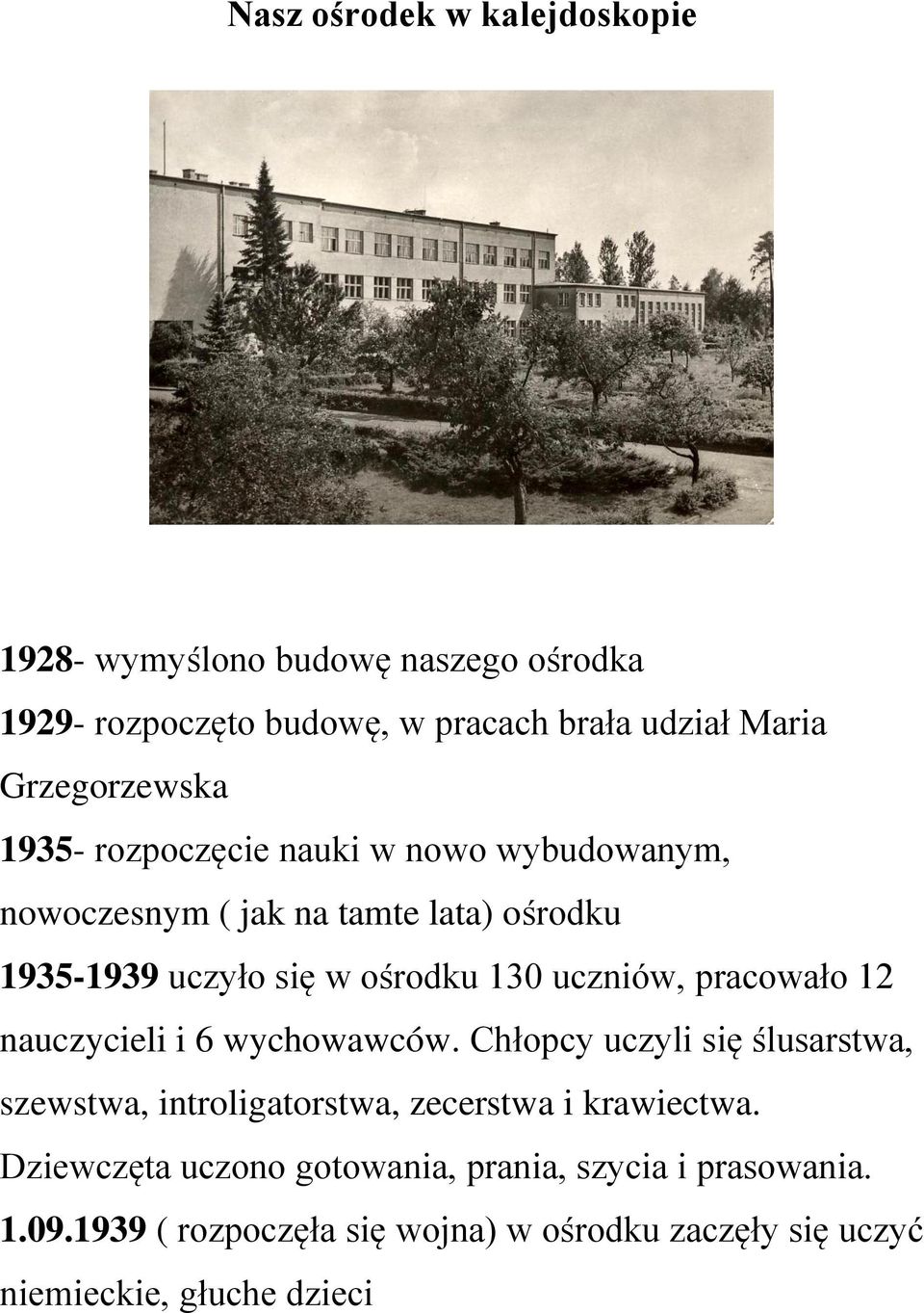 uczniów, pracowało 12 nauczycieli i 6 wychowawców. Chłopcy uczyli się ślusarstwa, szewstwa, introligatorstwa, zecerstwa i krawiectwa.