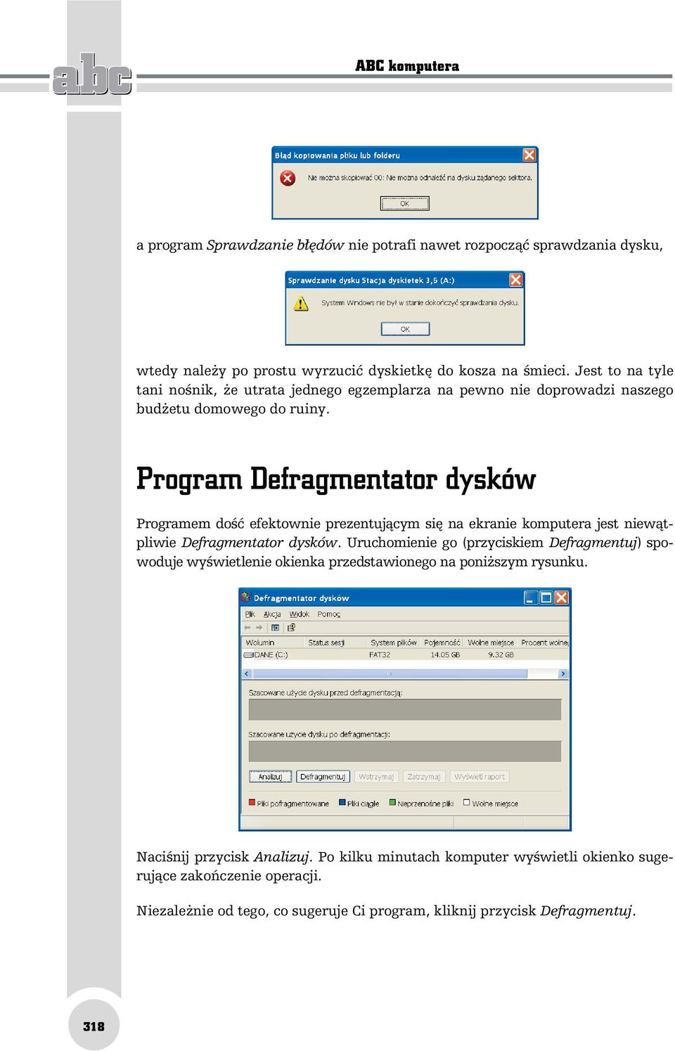 Programem dość efektownie prezentującym się na ekranie komputera jest niewątpliwie Defragmentator dysków.