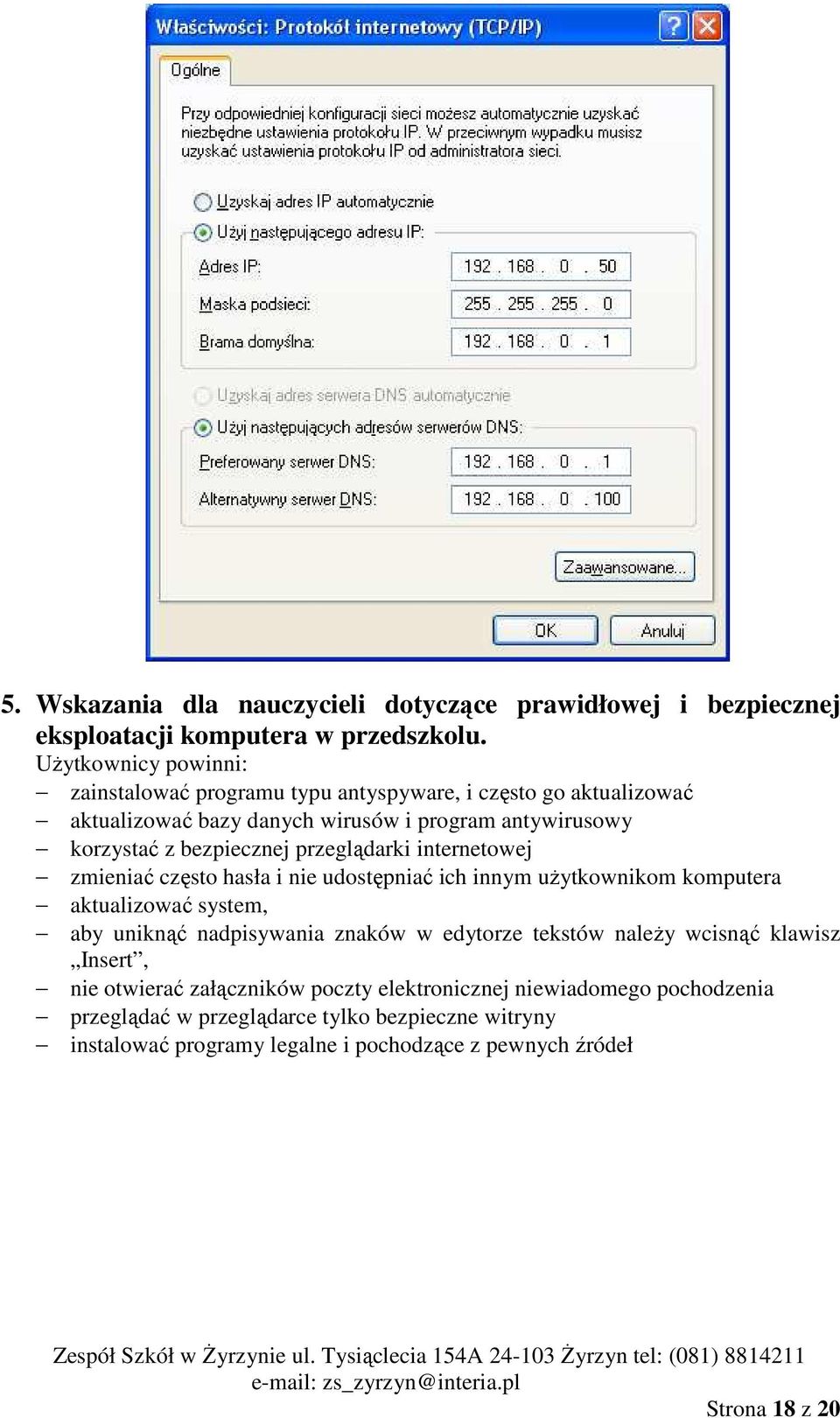 przeglądarki internetowej zmieniać często hasła i nie udostępniać ich innym uŝytkownikom komputera aktualizować system, aby uniknąć nadpisywania znaków w edytorze