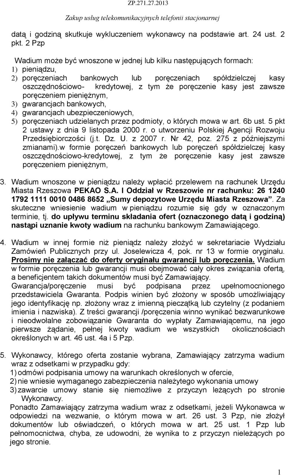 kasy jest zawsze poręczeniem pieniężnym, 3) gwarancjach bankowych, 4) gwarancjach ubezpieczeniowych, 5) poręczeniach udzielanych przez podmioty, o których mowa w art. 6b ust.