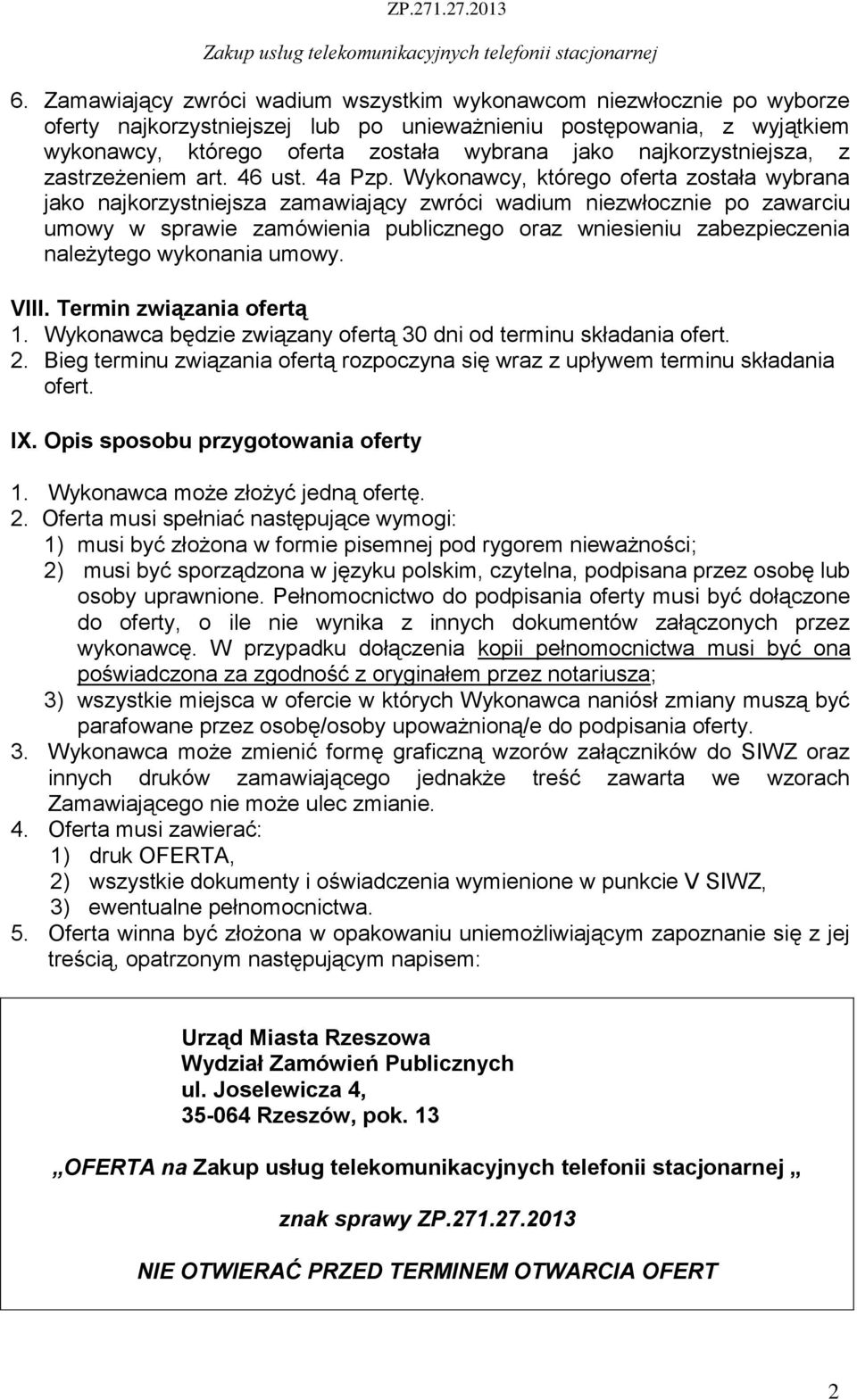 Wykonawcy, którego oferta została wybrana jako najkorzystniejsza zamawiający zwróci wadium niezwłocznie po zawarciu umowy w sprawie zamówienia publicznego oraz wniesieniu zabezpieczenia należytego