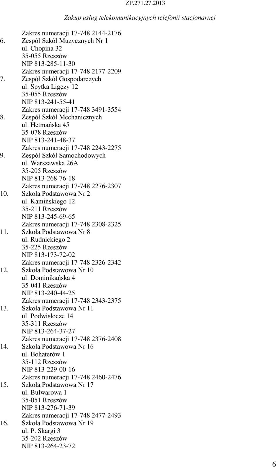 Zespół Szkół Samochodowych ul. Warszawska 26A 35-205 Rzeszów NIP 83-268-76-8 Zakres numeracji 7-748 2276-2307 0. Szkoła Podstawowa Nr 2 ul.