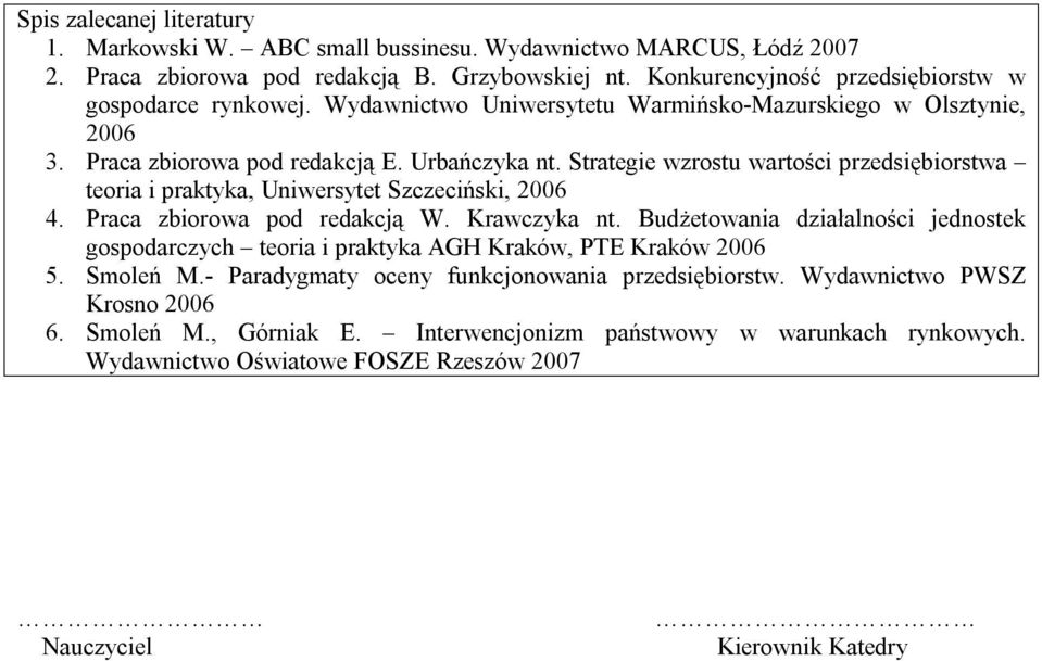 Strategie wzrostu wartości przedsiębiorstwa teoria i praktyka, Uniwersytet Szczeciński, 006. Praca zbiorowa pod redakcją W. Krawczyka nt.