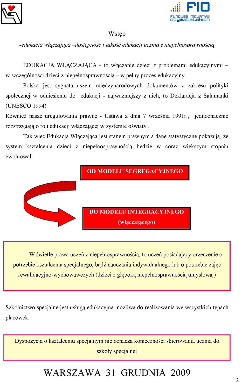 Również nasze uregulowania prawne - Ustawa z dnia 7 września 1991r., jednoznacznie rozstrzygają o roli edukacji włączającej w systemie oświaty.