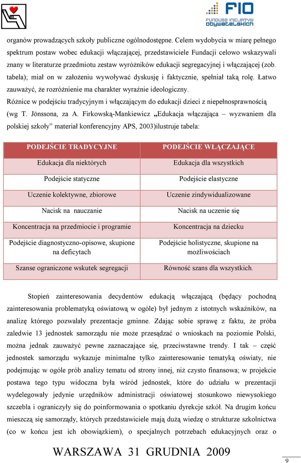 włączającej (zob. tabela); miał on w założeniu wywoływać dyskusję i faktycznie, spełniał taką rolę. Łatwo zauważyć, że rozróżnienie ma charakter wyraźnie ideologiczny.