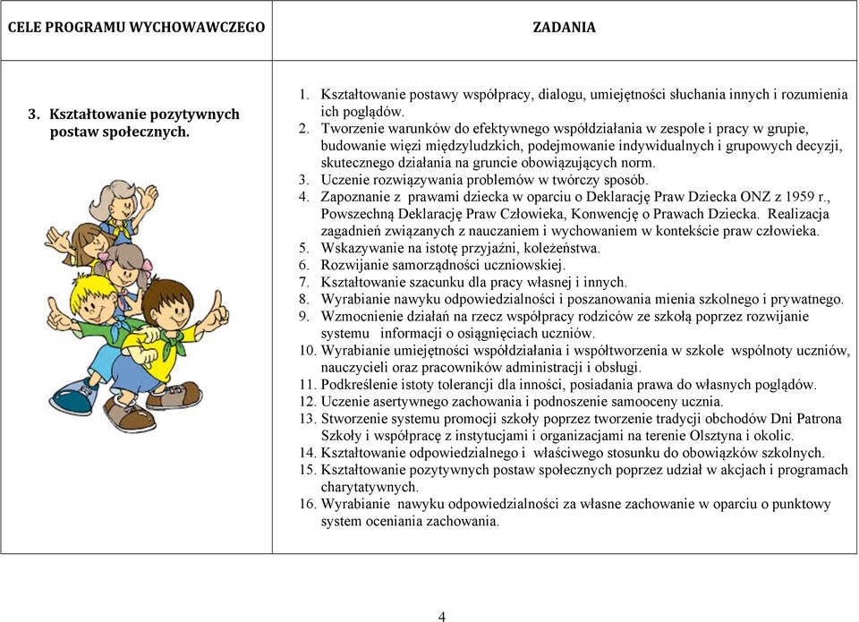 obowiązujących norm. 3. Uczenie rozwiązywania problemów w twórczy sposób. 4. Zapoznanie z prawami dziecka w oparciu o Deklarację Praw Dziecka ONZ z 1959 r.