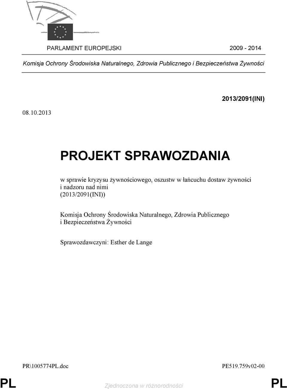 2013 2013/2091(INI) PROJEKT SPRAWOZDANIA w sprawie kryzysu żywnościowego, oszustw w łańcuchu dostaw żywności i