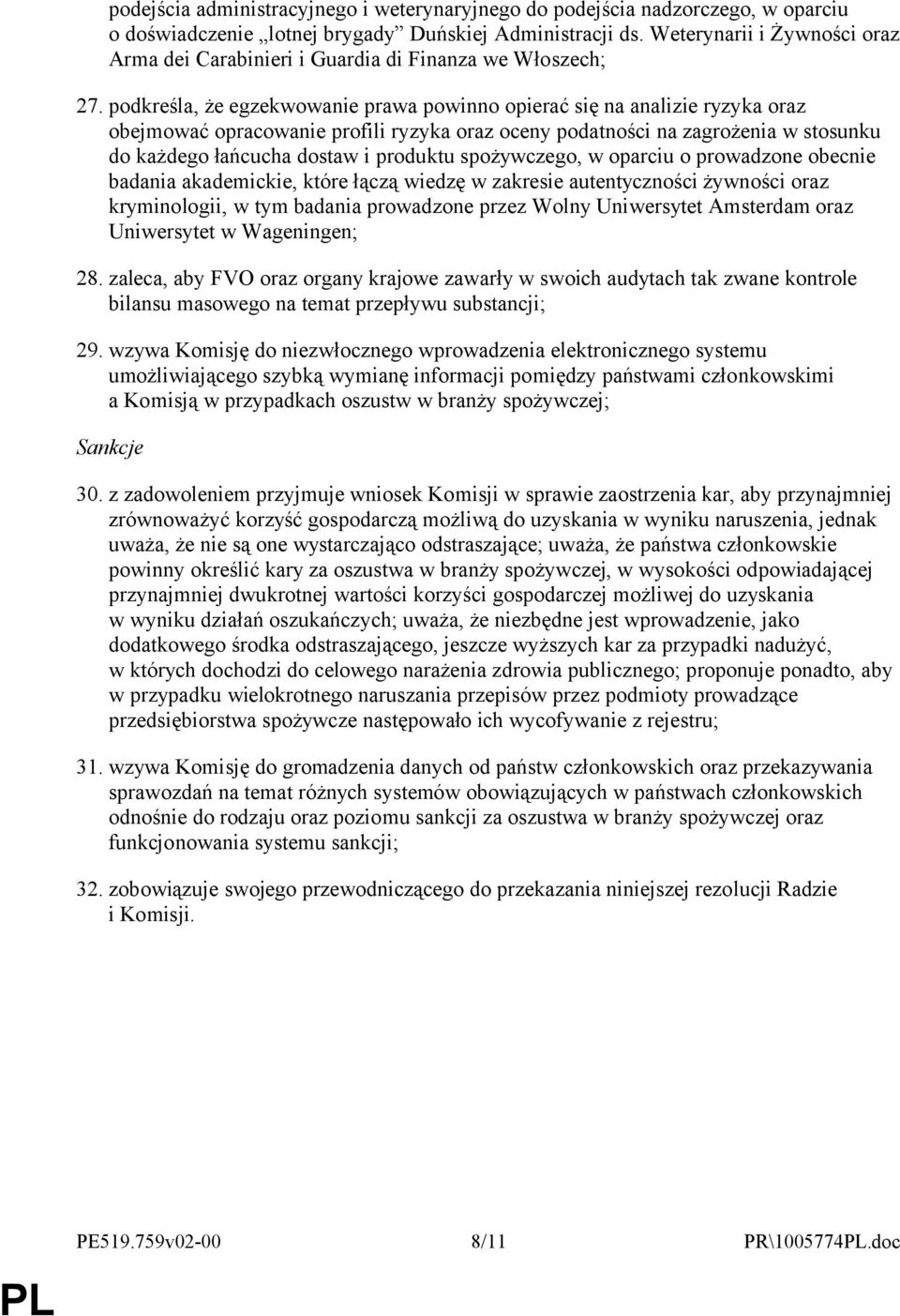 podkreśla, że egzekwowanie prawa powinno opierać się na analizie ryzyka oraz obejmować opracowanie profili ryzyka oraz oceny podatności na zagrożenia w stosunku do każdego łańcucha dostaw i produktu