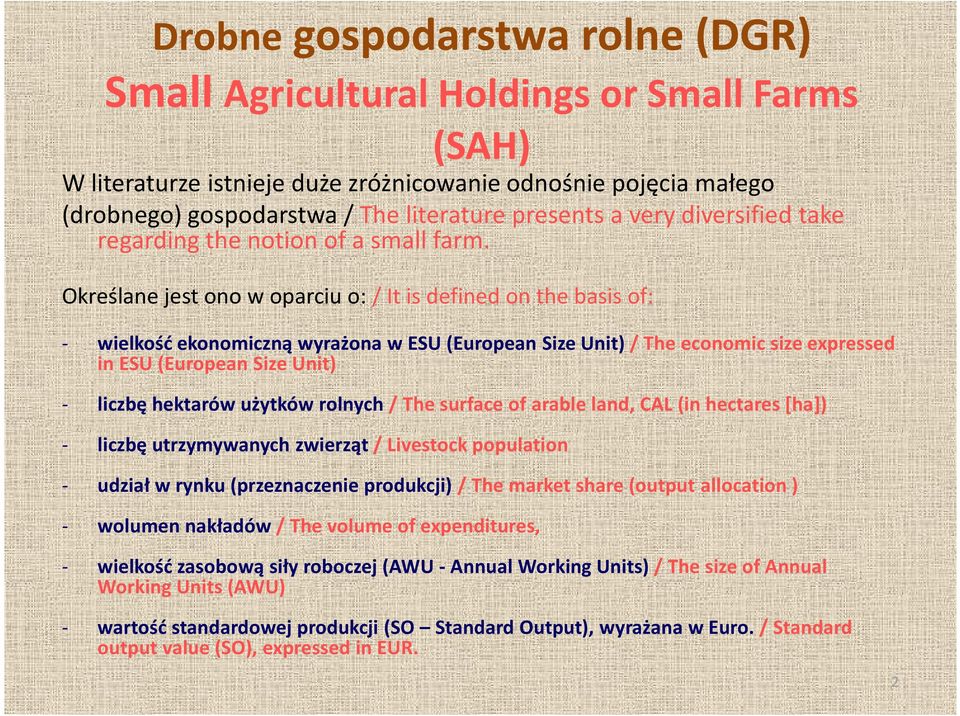 Określane jest ono w oparciu o: / It is defined on the basis of: - wielkość ekonomiczną wyrażona w ESU (European Size Unit) / The economic size expressed in ESU (European Size Unit) - liczbę hektarów