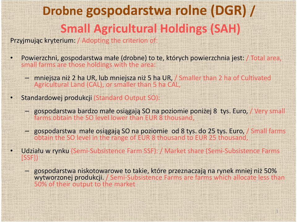 produkcji (Standard Output SO): gospodarstwa bardzo małe osiągają SO na poziomie poniżej 8 tys.