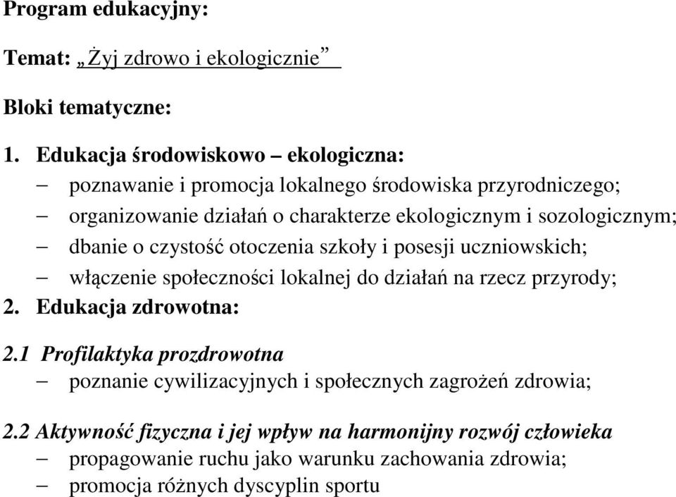 sozologicznym; dbanie o czystość otoczenia szkoły i posesji uczniowskich; włączenie społeczności lokalnej do działań na rzecz przyrody; 2.