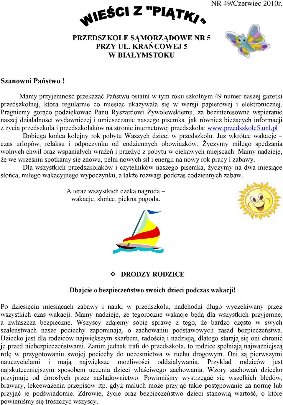 Pragniemy gorąco podziękować Panu Ryszardowi Żywolewskiemu, za bezinteresowne wspieranie naszej działalności wydawniczej i umieszczanie naszego pisemka, jak również bieżących informacji z życia