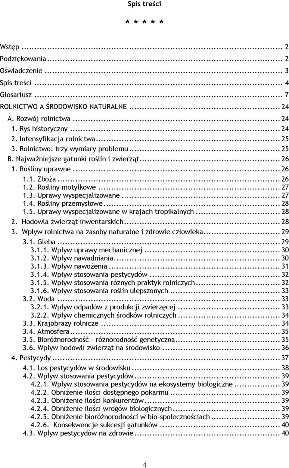 .. 27 1.4. Rośliny przemysłowe... 28 1.5. Uprawy wyspecjalizowane w krajach tropikalnych... 28 2. Hodowla zwierząt inwentarskich... 28 3. Wpływ rolnictwa na zasoby naturalne i zdrowie człowieka... 29 3.