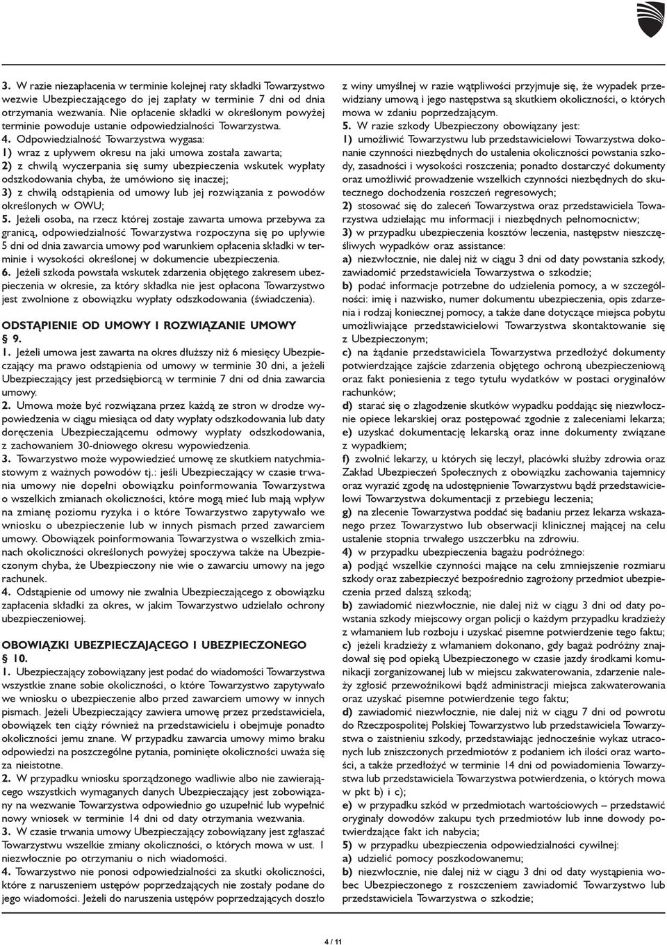 Odpowiedzialnoœæ Towarzystwa wygasa: 1) wraz z up³ywem okresu na jaki umowa zosta³a zawarta; 2) z chwil¹ wyczerpania siê sumy ubezpieczenia wskutek wyp³aty odszkodowania chyba, e umówiono siê