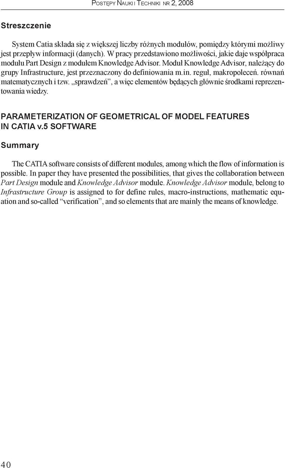 in. regu³, makropoleceñ. równañ matematycznych i tzw. sprawdzeñ, a wiêc elementów bêd¹cych g³ównie œrodkami reprezentowania wiedzy. PARAMETERIZATION OF GEOMETRICAL OF MODEL FEATURES IN CATIA v.