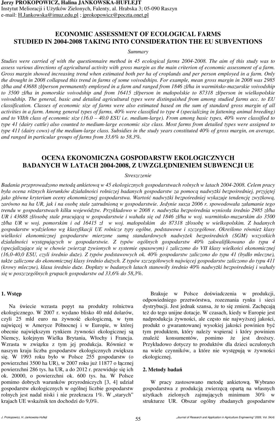 2004-2008. The aim of this study was to assess various directions of agricultural activity with gross margin as the main criterion of economic assessment of a farm.