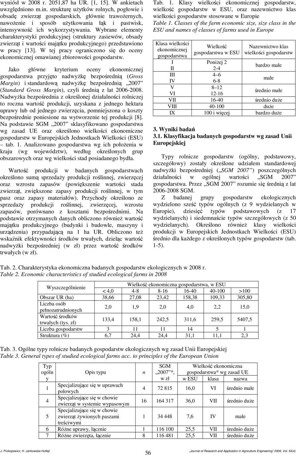 Wybrane elementy charakterystyki produkcyjnej (struktury zasiewów, obsady zwierząt i wartości majątku produkcyjnego) przedstawiono w pracy [13].