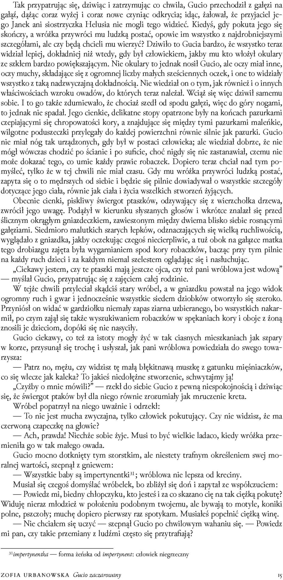 ǲiwiło to Gucia barǳo, że wszystko teraz wiǳiał lepiej, dokładniej niż wtedy, gdy był człowiekiem, jakby mu kto włożył okulary ze szkłem barǳo powiększającym.