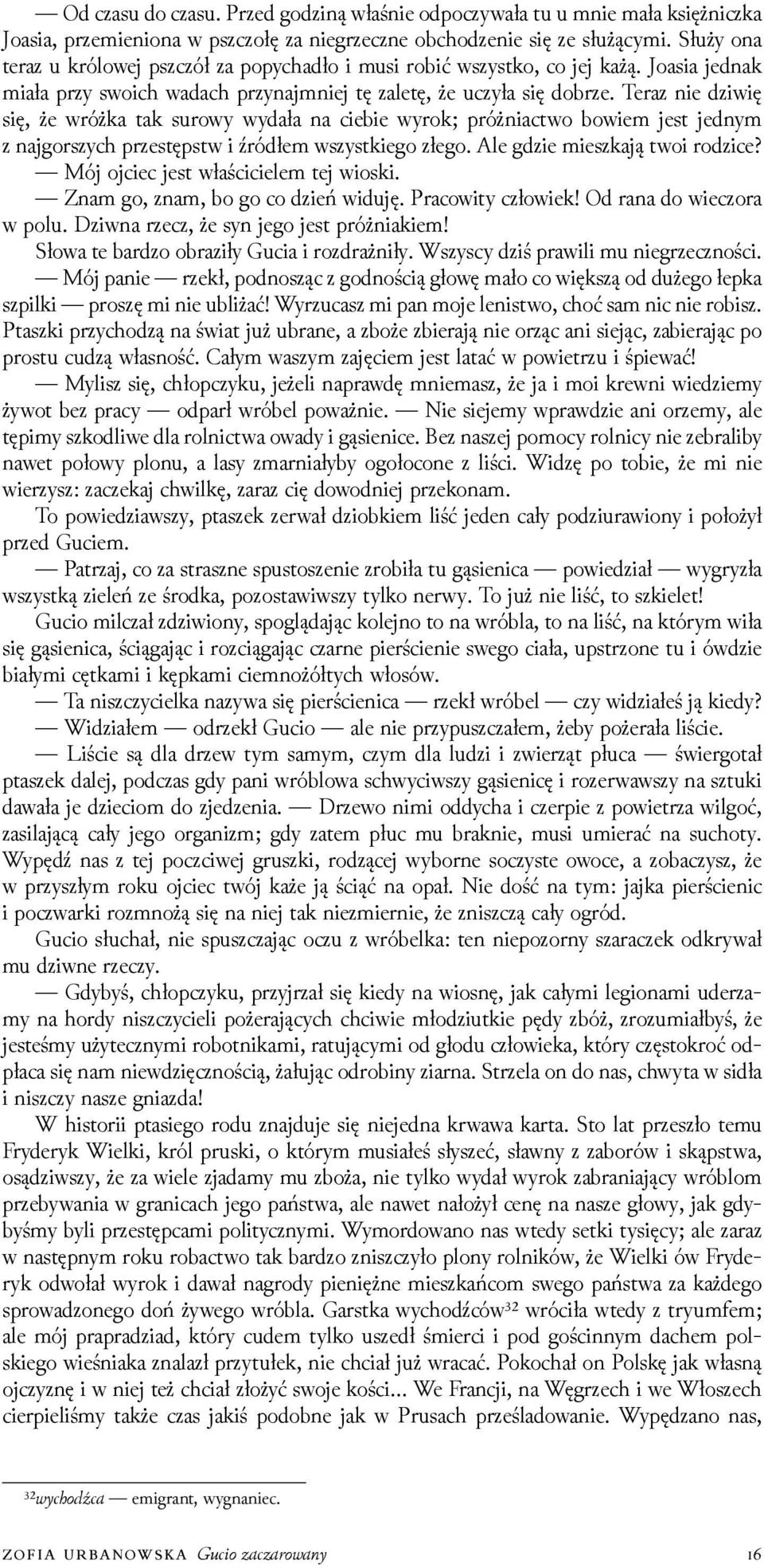 Teraz nie ǳiwię się, że wróżka tak surowy wydała na ciebie wyrok; próżniactwo bowiem jest jednym z najgorszych przestępstw i źródłem wszystkiego złego. Ale gǳie mieszkają twoi roǳice?