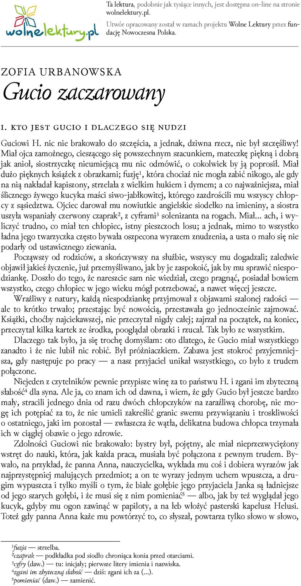 Miał ojca zamożnego, cieszącego się powszechnym szacunkiem, mateczkę piękną i dobrą jak anioł, siostrzyczkę nieumiejącą mu nic odmówić, o cokolwiek by ją poprosił.