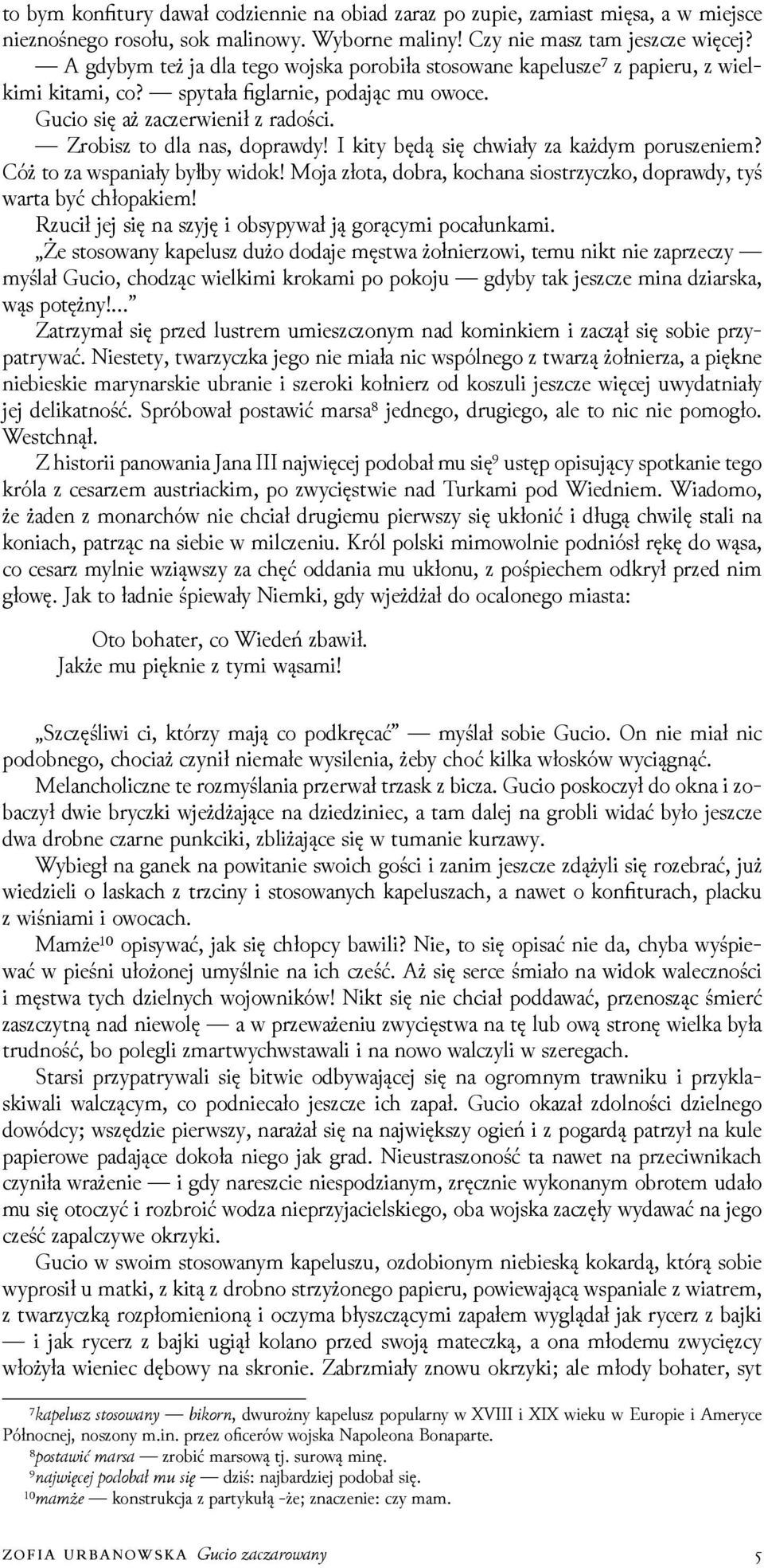 I kity będą się chwiały za każdym poruszeniem? Cóż to za wspaniały byłby widok! Moja złota, dobra, kochana siostrzyczko, doprawdy, tyś warta być chłopakiem!