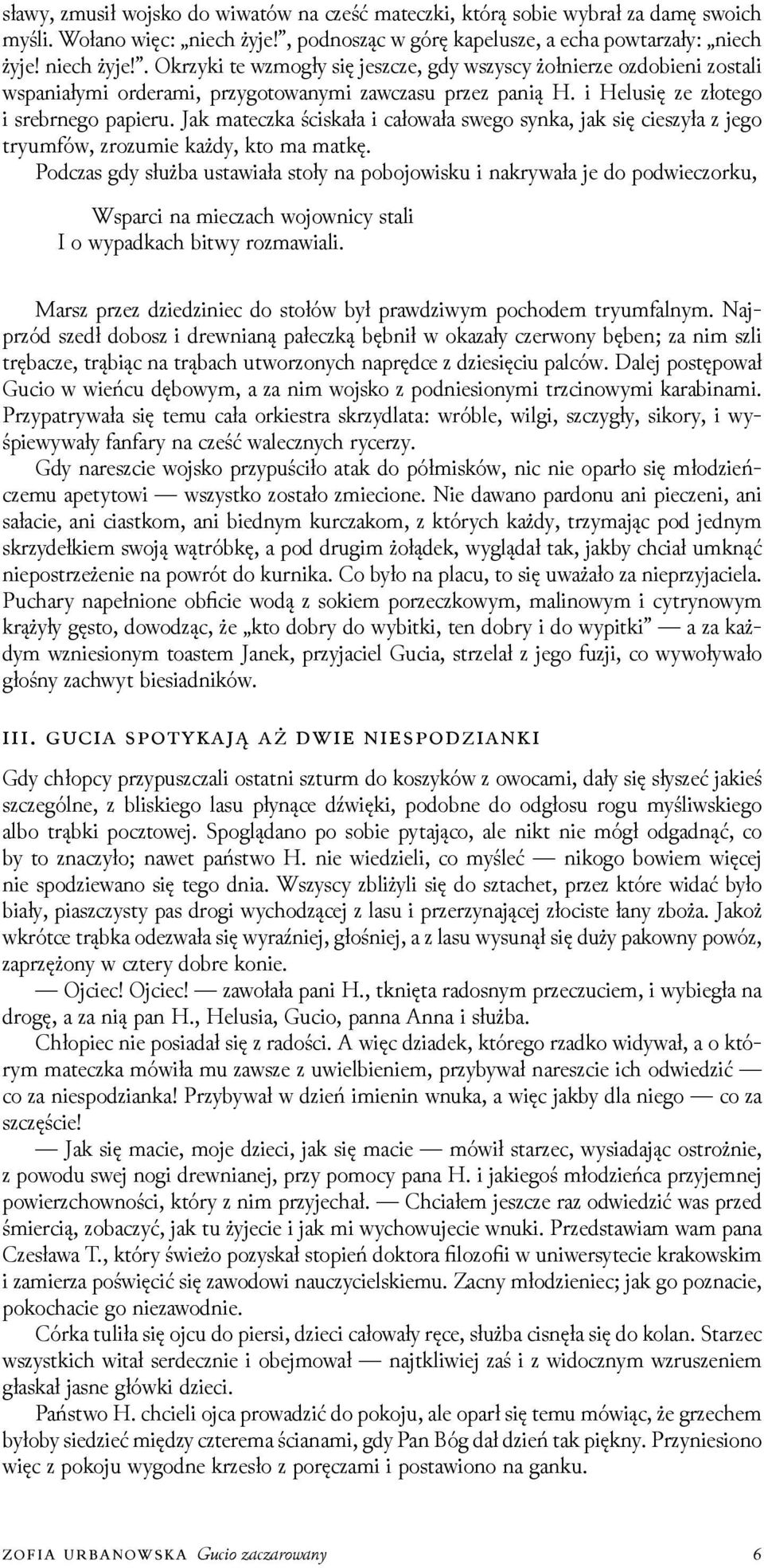 i Helusię ze złotego i srebrnego papieru. Jak mateczka ściskała i całowała swego synka, jak się cieszyła z jego tryumfów, zrozumie każdy, kto ma matkę.