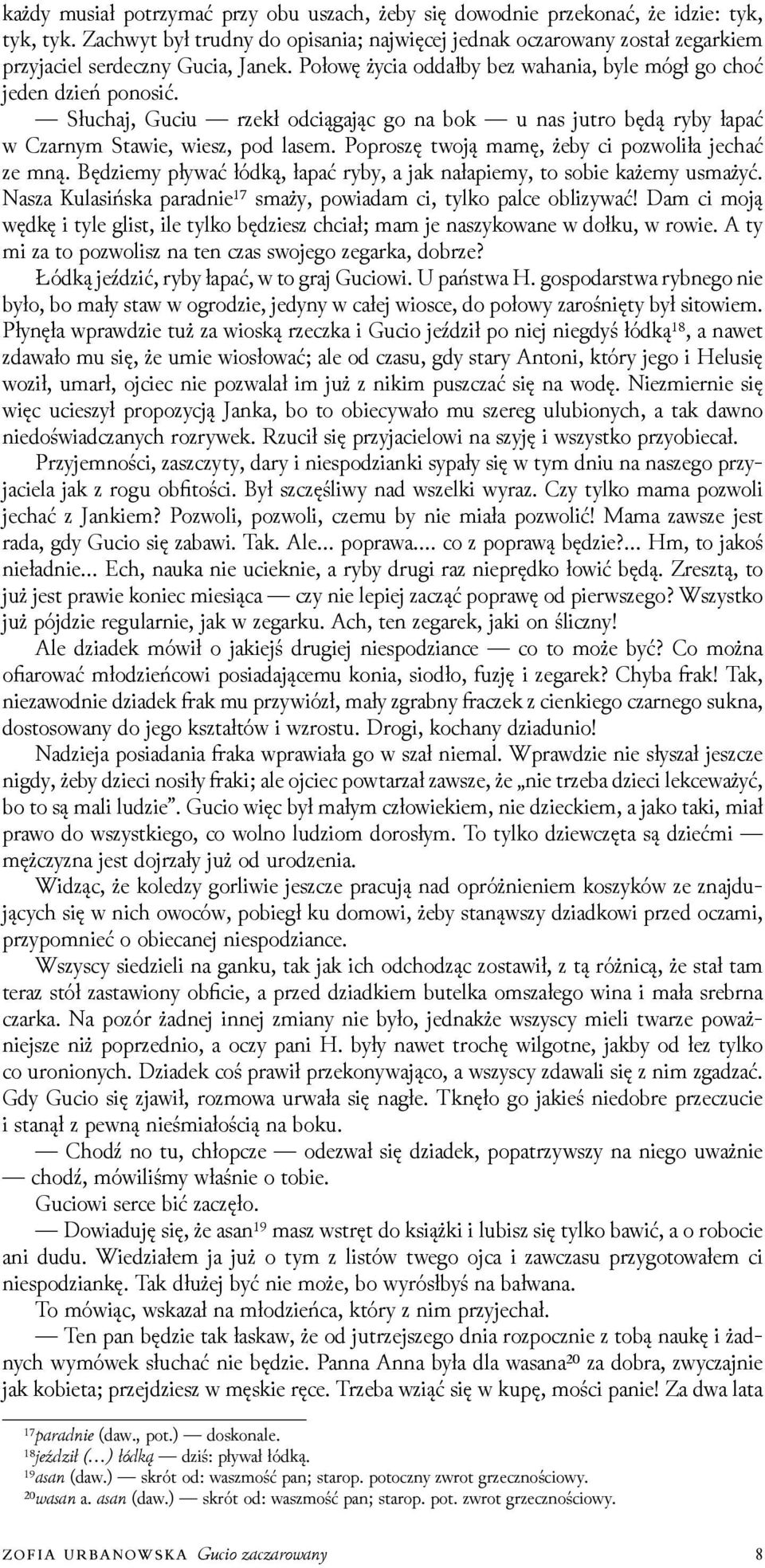 Słuchaj, Guciu rzekł odciągając go na bok u nas jutro będą ryby łapać w Czarnym Stawie, wiesz, pod lasem. Poproszę twoją mamę, żeby ci pozwoliła jechać ze mną.