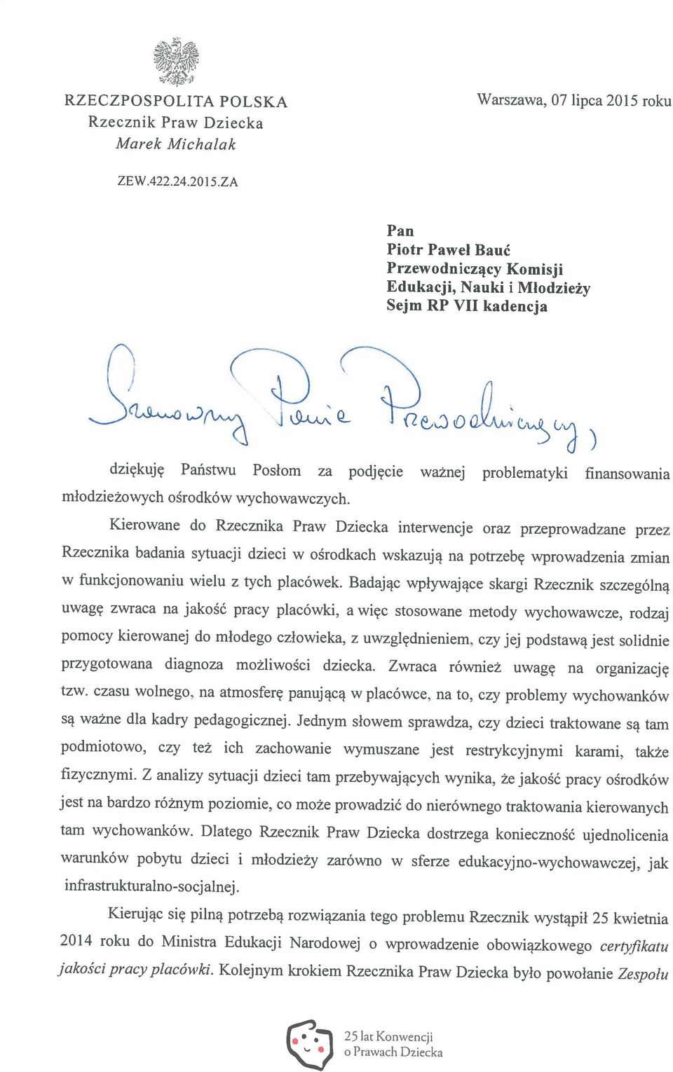 Kolejnym krokiem Rzecznika Praw Dziecka było powołanie Zespolu w funkcjonowaniu wielu z tych placówek. Badając wpływające skargi Rzecznik szczególną tzw.