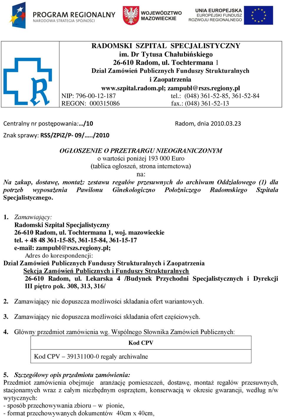 ./2010 OGŁOSZENIE O PRZETRARGU NIEOGRANICZONYM o wartości poniżej 193 000 Euro (tablica ogłoszeń, strona internetowa) na: Na zakup, dostawę, montaż: zestawu regałów przesuwnych do archiwum