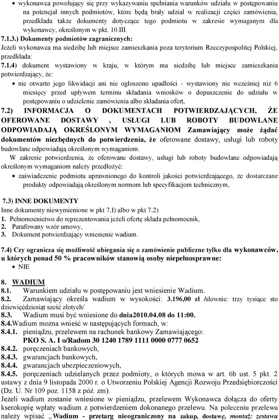 ) Dokumenty podmiotów zagranicznych: Jeżeli wykonawca ma siedzibę lub miejsce zamieszkania poza terytorium Rzeczypospolitej Polskiej, przedkłada: 7.1.