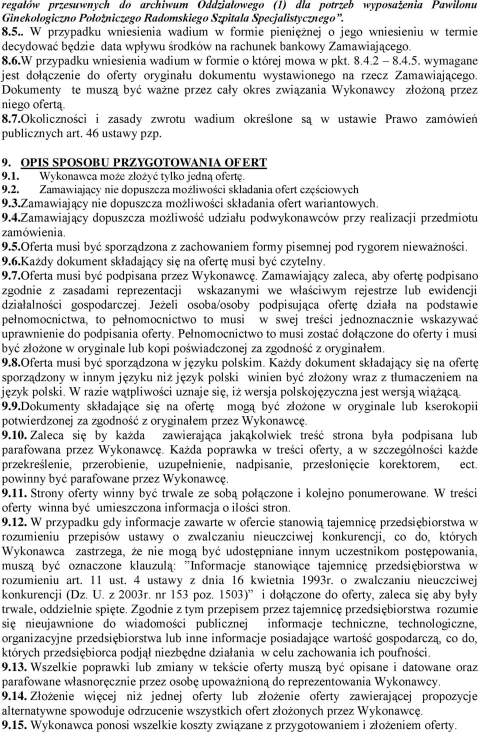 W przypadku wniesienia wadium w formie o której mowa w pkt. 8.4.2 8.4.5. wymagane jest dołączenie do oferty oryginału dokumentu wystawionego na rzecz Zamawiającego.