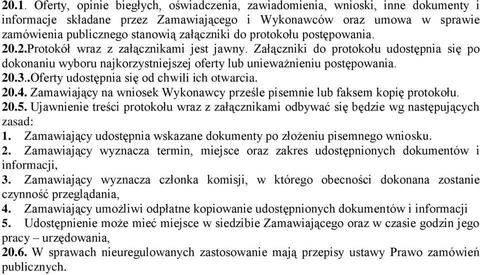 20.3..Oferty udostępnia się od chwili ich otwarcia. 20.4. Zamawiający na wniosek Wykonawcy prześle pisemnie lub faksem kopię protokołu. 20.5.