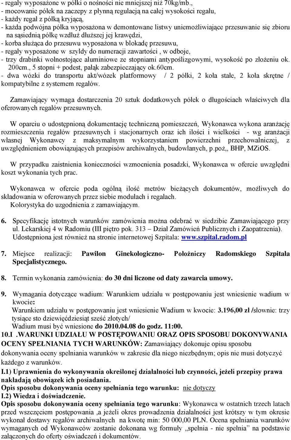 zbioru na sąsiednią półkę wzdłuż dłuższej jej krawędzi, - korba służąca do przesuwu wyposażona w blokadę przesuwu, - regały wyposażone w szyldy do numeracji zawartości, w odboje, - trzy drabinki