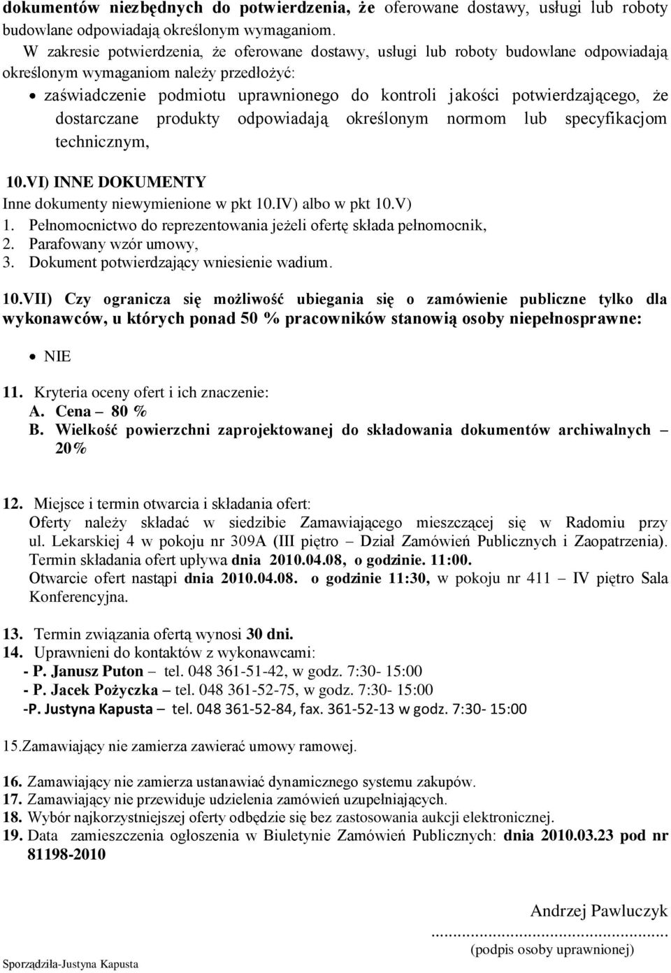 potwierdzającego, że dostarczane produkty odpowiadają określonym normom lub specyfikacjom technicznym, 10.VI) INNE DOKUMENTY Inne dokumenty niewymienione w pkt 10.IV) albo w pkt 10.V) 1.