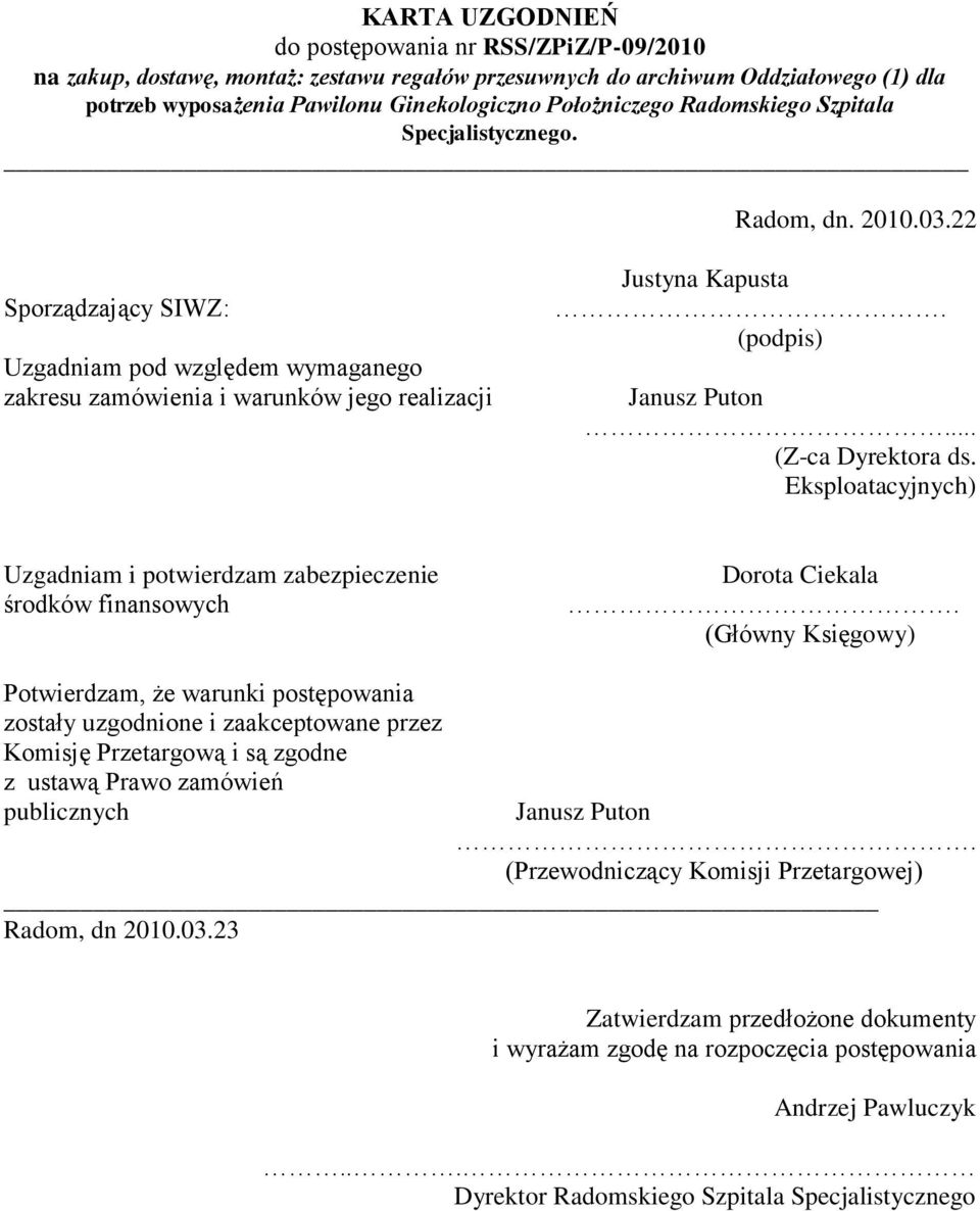 (podpis) Janusz Puton... (Z-ca Dyrektora ds. Eksploatacyjnych) Uzgadniam i potwierdzam zabezpieczenie środków finansowych Dorota Ciekala.