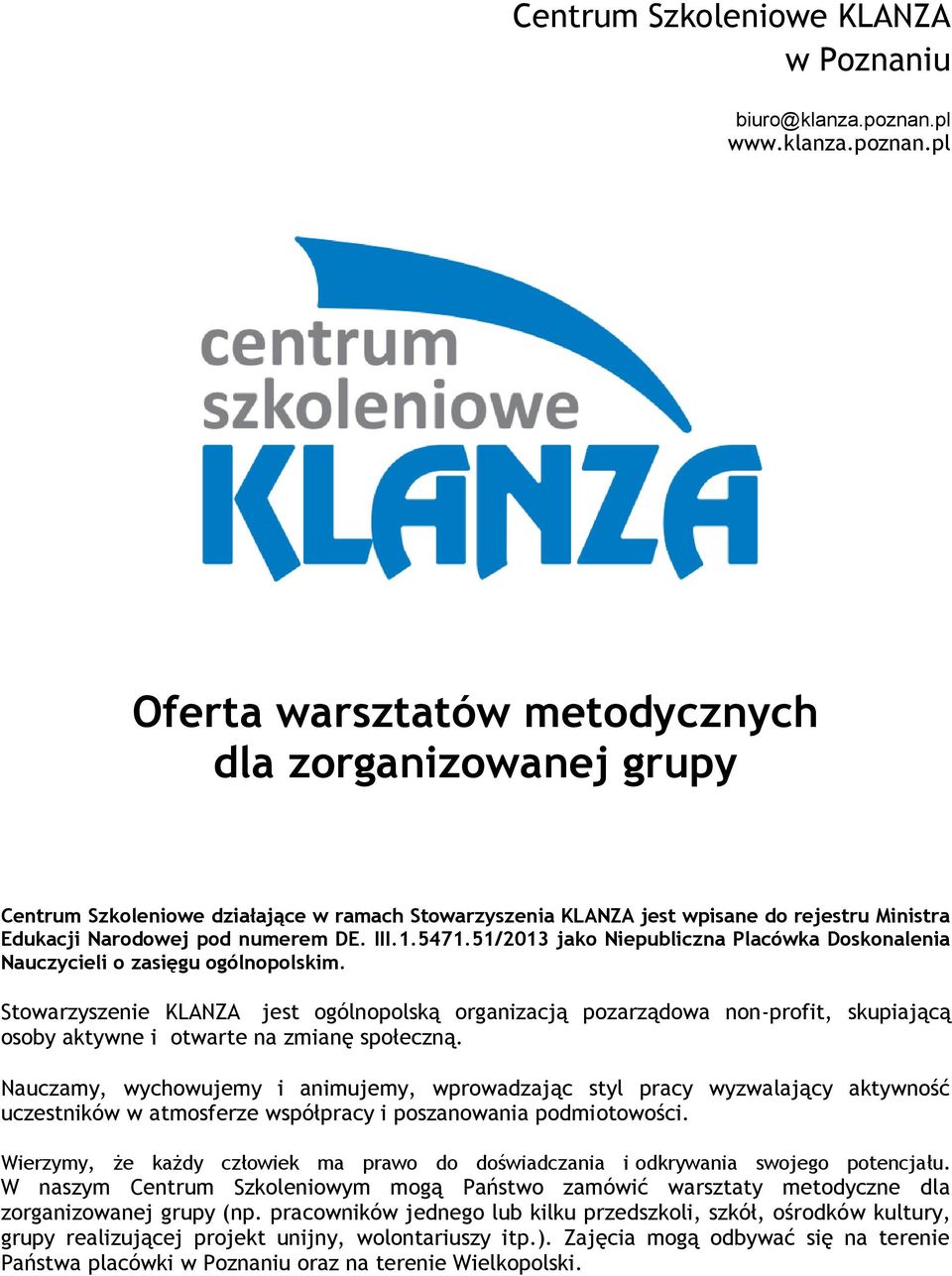 pl Oferta warsztatów metodycznych dla zorganizowanej grupy Centrum Szkoleniowe działające w ramach Stowarzyszenia KLANZA jest wpisane do rejestru Ministra Edukacji Narodowej pod numerem DE. III.1.