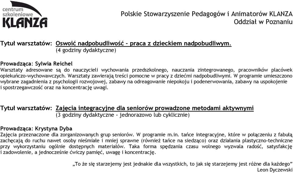 Warsztaty zawierają treści pomocne w pracy z dziećmi nadpobudliwymi.