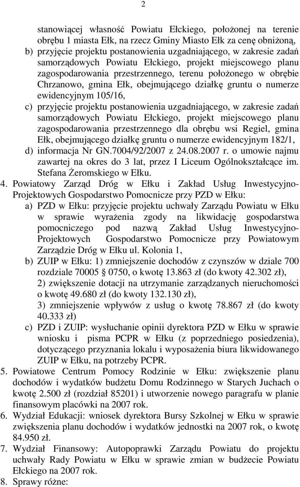 c) przyjęcie projektu postanowienia uzgadniającego, w zakresie zadań samorządowych Powiatu Ełckiego, projekt miejscowego planu zagospodarowania przestrzennego dla obrębu wsi Regiel, gmina Ełk,